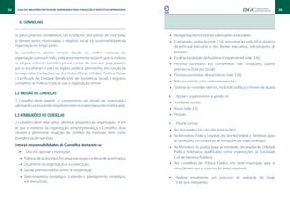 34     Guia das Melhores Práticas de Governança para Fundações e Institutos Empresariais                                                                                   35


        3. CONSELHO


     ou pelos próprios conselheiros, nas fundações, sem perder de vista todas                 •• Reorganizações societárias e alterações estatutárias;
     as demais partes interessadas, o objetivo social e a sustentabilidade da                 •• Contratação, avaliação (vide 3.19), remuneração (vide 4.9) e dispensa
     organização no longo prazo.                                                                 do principal executivo e dos demais executivos, sob proposta do
     Os conselheiros devem sempre decidir no melhor interesse da                                 primeiro;
     organização como um todo, independentemente da parte que os indicou                      •• Escolha e avaliação da Auditoria Independente (vide 3.26);
     ou elegeu, e devem também prestar contas de seus atos para aqueles                       •• Processo sucessório dos conselheiros (nas fundações, quando
     que os escolheram e para os órgãos públicos pertinentes, em função da                       previsto no Estatuto Social);
     forma jurídica (fundações) ou dos títulos (Oscip, Utilidade Pública, Cebas
                                                                                              •• Processo sucessório de executivos (vide 3.20);
     – Certificado de Entidade Beneficente de Assistência Social) e registros
                                                                                              •• Relacionamento com partes interessadas;
     (conselhos de Política Pública) que a organização detiver.
                                                                                              •• Sistema de controles internos, incluindo políticas e limites de alçada.
     3.2 Missão do Conselho
                                                                                              	
                                                                                           	 ➢	 Apoiar e supervisionar a gestão de:
     O Conselho deve garantir o cumprimento da missão da organização,
                                                                                              •• Atividades sociais;
     valorizando-a e buscando o equilíbrio entre os anseios das partes interessadas.
                                                                                              •• Riscos (vide 3.5);
     3.3 Atribuições do Conselho                                                              •• Pessoas.

     O Conselho deve zelar pelos valores e propósito da organização. A fim                    	
                                                                                           	 ➢	 Prestar contas:
     de que o interesse da organização sempre prevaleça, o Conselho deve
                                                                                              •• Aos associados (no caso das associações);
     prevenir e administrar situações de conflitos de interesses, bem como
                                                                                              •• Ao Ministério Público Estadual, do Distrito Federal e Territórios (para
     divergências de opiniões.
                                                                                                 as fundações, via curadorias de fundações ou órgão análogo);
     Entre as responsabilidades do Conselho destacam-se:
                                                                                              •• Ao Ministério da Justiça (para as entidades declaradas de Utilidade
        	
     	 ➢	 Discutir, aprovar e monitorar:                                                         Pública Federal ou qualificadas como organizações da Sociedade
         •• Políticas de alcance dos fins organizacionais e práticas de governança;              Civil de Interesse Público);
         •• Orçamento da organização e sua execução;                                          •• Aos conselhos de Política Pública em nível municipal, para as
                                                                                                 situações em que a organização esteja registrada.
         •• Gestão patrimonial dos ativos da organização;
         •• Direcionamento estratégico (cabendo o planejamento estratégico                    	Realizar anualmente um processo de avaliação do órgão
                                                                                           	 ➢	
            aos executivos);                                                               			 e de seus integrantes.
 