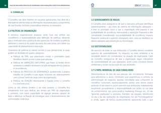 36     Guia das Melhores Práticas de Governança para Fundações e Institutos Empresariais                                                                                37


        3. CONSELHO


     O Conselho não deve interferir em assuntos operacionais, mas deve ter a               3.5 Gerenciamento de riscos
     liberdade de solicitar todas as informações necessárias para o cumprimento
                                                                                           O Conselho deve assegurar-se de que o executivo principal identifique
     de suas funções, inclusive a especialistas externos, se necessário.
                                                                                           preventivamente – por meio de sistema de informações adequado –
                                                                                           e liste os principais riscos a que a organização está exposta e sua
     3.4 Políticas da organização
                                                                                           probabilidade de ocorrência, mensurando a exposição financeira a eles
     A estrutura organizacional proposta neste Guia visa atribuir aos                      consolidada (considerando sua probabilidade de ocorrência, impacto
     conselheiros a responsabilidade pela definição de políticas, deixando                 financeiro potencial e aspectos intangíveis), bem como as medidas e os
     para o nível executivo a prática de atos gerenciais. No modelo, as políticas          planos adotados para prevenção ou minimização.
     delimitam o exercício do poder decisório dos executivos, sem tolher sua
     capacidade de planejamento e execução.                                                3.6 Sustentabilidade
     Chamamos de políticas os valores escritos e suas perspectivas, as quais               No exercício de todas as suas atribuições, o Conselho deverá considerar
     podem ser divididas em quatro categorias:                                             aspectos de sustentabilidade. Os impactos no meio ambiente e na
         •• Políticas de FINS, que prescrevem missão e prioridades: quais                  sociedade devem ser considerados na atuação da organização. Cabe
            benefícios devem ocorrer e para quais pessoas;                                 ao Conselho assegurar-se de que a organização segue indicadores
         •• Políticas de LIMITAÇÕES EXECUTIVAS, que fixam os limites éticos                de sustentabilidade de suas operações, assim como considera fatores
            aceitáveis e cuidados necessários na ação da equipe técnica, práticas          ambientais e sociais na execução de suas atividades.
            e circunstâncias;
                                                                                           3.7 O papel individual de cada conselheiro
         •• Políticas de PROCESSO DE GOVERNANÇA, esclarecendo o próprio
            trabalho do Conselho e suas regras, incluindo seu relacionamento               Alimentando-se do fato de que pessoas são, inicialmente, formadas
            com a “posse”, tanto do cargo como da organização;                             para administrar e, assim, constroem suas experiências e carreiras na
         •• Políticas de LIGAÇÃO, descrevendo a ligação entre o Conselho                   administração de negócios, aquelas convidadas para comporem os
            e o nível executivo.                                                           conselhos costumam, equivocadamente, adotar uma destas quatro
                                                                                           posturas: (i) são experts e, assim, exercem suas atribuições isoladamente,
     Como as três últimas tendem a ser mais estáveis, o Conselho fica                      assumindo pessoalmente a responsabilidade por ações na sua área
     virtualmente livre para dedicar seu tempo aos FINS da organização                     de conhecimento, tais como jurídica, marketing, finanças etc.; (ii) são
     e, portanto, com maior capacidade de agregar pessoas capazes de                       “gerentes graduadas” e, portanto, mandam nas equipes, interferindo
     fazer a diferença na fixação de estratégias para o desenvolvimento das                no dia a dia das operações da organização; (iii) são “homologadoras”
     comunidades onde atua.                                                                e, então, agem de forma condescendente, aprovando tudo o que
 