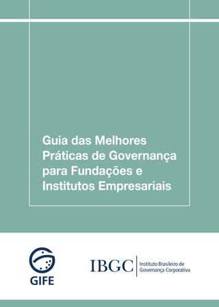 Guia das Melhores
Práticas de Governança
para Fundações e
Institutos Empresariais
 