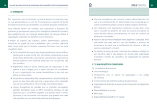 38     Guia das Melhores Práticas de Governança para Fundações e Institutos Empresariais                                                                               39


        3. CONSELHO


     lhes submetem, pois estão lá por cortesia a alguém ou para fazer algo                 •• Usar sua competência para construir o saber coletivo, fazendo com
     em sua aposentadoria; ou (iv) são “investigadoras”, atuando de forma                     que o seu conhecimento em determinado tema sirva para que os
     microgerencial, em busca de detalhes ou controle de gastos irrelevantes.                 outros conselheiros possam construir análises próprias relevantes;
     Essas atitudes devem ser evitadas, pois prejudicam o processo de                      •• Ser intolerante com adiamentos perpétuos, ou seja, deve evitar
     governança, que deixa de contar com a inteligência coletiva do Conselho                  que o Conselho se abstenha de tratar de assuntos complexos ou
     para substituí-la por um conjunto desarticulado de pessoas alheias à                     tome decisões difíceis, permanecendo na zona de conforto do
     organização ou focadas em detalhes pouco relevantes.                                     adiamento continuado;
                                                                                           •• Apoiar a decisão final tomada de forma legítima e colegiada, ainda
     A ênfase no coletivo não substitui, porém, determinados aspectos
                                                                                              que tenha sido voto vencido, pois isto fortalece o processo de
     individuais do papel de cada conselheiro; pelo contrário, depende
                                                                                              governança, ao passo que a manifestação de dissenso, a falta de
     deles. Assim, para que o Conselho realmente funcione como tal, cada
                                                                                              apoio e a sabotagem o minam;
     conselheiro deve:
                                                                                           •• Ter espírito de serviço à causa, colocando seus saberes e inteligência
         •• Estar preparado para participar responsavelmente, executando as
                                                                                              em benefício dela e não esperar ser servido pela organização,
            tarefas para as quais tenha sido incumbido, preparando-se para
                                                                                              investindo o tempo do Conselho e da organização em agendas
            as reuniões, debatendo, expressando sua opinião e suportando a
                                                                                              pessoais.
            decisão coletiva como legítima, ainda que, em sua opinião, não
            seja a melhor;                                                                 3.7.1 Qualificações do conselheiro
         •• Representar todas as partes interessadas da organização e não
                                                                                           Os conselheiros deve possuir:
            apenas a que o elegeu, pois o dever fiduciário do conselheiro
            é com a organização, sua causa e beneficiários e não com seu                   •• Visão estratégica;
            eleitor ou financiador;                                                        •• Alinhamento com os valores da organização e seu código
         •• Ser proativo e responsável pelo comportamento e produtividade do                  de conduta;
            grupo, ou seja, deve zelar para que o grupo atue como colegiado,               •• Conhecimento das melhores práticas de governança;
            execute suas atribuições e não corrompa suas próprias regras;                  •• Capacidade de defender seus pontos de vista a partir de julgamento
         •• Honrar divergências de opiniões sem se intimidar, encorajando                     próprio;
            opiniões divergentes para a melhor tomada de decisão, ou seja,                 •• Disponibilidade de tempo;
            espera-se que o conselheiro expresse sua opinião sobre os temas                •• Motivação;
            propostos e não se intimide com terceiros que querem fazer valer
                                                                                           •• Capacidade para trabalho em equipe;
            suas opiniões com uso de formas assertivas de linguagem;
 