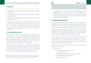 40      Guia das Melhores Práticas de Governança para Fundações e Institutos Empresariais                                                                                                                41


          3. CONSELHO


           •• Capacidade de ler e entender relatórios gerenciais, contábeis                                                     A qualidade do Conselho é diretamente influenciada pelo tempo
              e financeiros;                                                                                                    disponível de seus membros. Portanto, é recomendável que a
           •• Noções de legislação aplicável às entidades sem-fins lucrativos e ao                                              organização fixe um número máximo de conselhos a serem ocupados
              objetivo social;                                                                                                  por seus conselheiros, sempre levando em consideração a atividade
                                                                                                                                principal de cada conselheiro.
           • • Percepção do perfil de risco da organização (apetite a riscos e
               tolerância ao risco) 3.
                                                                                                                             3.8 Composição do Conselho
           O conselheiro deve ainda estar isento de conflito de interesse
                                                                                                                             O conjunto de perfis para a composição do Conselho depende de uma
           fundamental (não administrável, não pontual ou situacional, que
                                                                                                                             variedade de fatores que descreve a organização e o ambiente em que
           seja ou se espere que seja permanente) e permanentemente
                                                                                                                             atua. Entre eles se pode destacar: objetivos da organização, seu estágio/
           atento aos assuntos da organização e entender que seus deveres
                                                                                                                             grau de maturidade e expectativas em relação à atuação do Conselho.
           e responsabilidades são abrangentes e não restritos às reuniões
           do Conselho.                                                                                                      O conceito de representação de qualquer das partes interessadas não é
                                                                                                                             adequado para a composição do Conselho, uma vez que o conselheiro
           3.7.2 Disponibilidade de tempo                                                                                    tem seus deveres relacionados à organização e, consequentemente, a
           Ao assumir uma cadeira em um Conselho, um conselheiro deve                                                        todas as partes interessadas e não a apenas uma parte delas.
           ter em mente não só os deveres fiduciários de diligência, lealdade                                                Em qualquer caso, deve-se buscar diversidade de experiências,
           e de informar, como também a responsabilidade assumida com as                                                     conhecimentos, perfis e estilos, de maneira que se possa reunir as
           partes interessadas daquela organização, que contam com o seu                                                     competências para o exercício de suas atribuições. Ao compor o
           comprometimento e participação atenta, para que a missão e o                                                      Conselho, a organização deve considerar a criação de um ambiente que
           resultado das ações sejam preservados e melhorados.                                                               permita a livre expressão dos conselheiros.
           Para poder exercer esse papel, o conselheiro deve observar                                                        O Conselho, como colegiado, deve buscar reunir em seus membros as
           minuciosamente os compromissos pessoais e profissionais em que                                                    seguintes competências:
           já está envolvido para saber se poderá dedicar o tempo necessário
                                                                                                                                •• Experiência:
           ao novo Conselho. A participação de um conselheiro vai além da
                                                                                                                                   –	   de participação em outros conselhos,
           sua presença em reuniões e leitura da documentação prévia.
                                                                                                                                   –	   como executivo sênior,
                                                                                                                                   –	   em gestão de mudanças e administração de crises,
     3.  Enquanto “apetite ao risco” está associado ao nível de risco que a organização pode aceitar na busca e realização         –	   em identificação e controle de riscos e
         de sua missão/ visão (análise ex-ante), “tolerância ao risco” diz respeito ao nível aceitável de variabilidade na
         realização das metas e objetivos definidos (atividade mais associada ao monitoramento, ex-post).                          –	 em gestão de pessoas;
 
