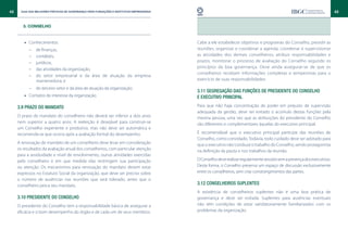 42     Guia das Melhores Práticas de Governança para Fundações e Institutos Empresariais                                                                                  43


        3. CONSELHO


         •• Conhecimentos:                                                                 Cabe a ele estabelecer objetivos e programas do Conselho, presidir as
           –	   de finanças,                                                               reuniões, organizar e coordenar a agenda, coordenar e supervisionar
           –	   contábeis,                                                                 as atividades dos demais conselheiros, atribuir responsabilidades e
           –	   jurídicos,                                                                 prazos, monitorar o processo de avaliação do Conselho segundo os
           –	   das atividades da organização,                                             princípios da boa governança. Deve ainda assegurar-se de que os
                                                                                           conselheiros recebam informações completas e tempestivas para o
           –	   do setor empresarial e da área de atuação da empresa
                mantenedora; e                                                             exercício de suas responsabilidades.

           –	 do terceiro setor e da área de atuação da organização;
                                                                                           3.11 Segregação das funções de presidente do Conselho
         •• Contatos de interesse da organização.                                          e executivo principal

     3.9 Prazo do mandato                                                                  Para que não haja concentração de poder em prejuízo de supervisão
                                                                                           adequada da gestão, deve ser evitado o acúmulo destas funções pela
     O prazo do mandato do conselheiro não deverá ser inferior a dois anos                 mesma pessoa, uma vez que as atribuições do presidente do Conselho
     nem superior a quatro anos. A reeleição é desejável para construir-se                 são diferentes e complementares àquelas do executivo principal.
     um Conselho experiente e produtivo, mas não deve ser automática e
     recomenda-se que ocorra após a avaliação formal do desempenho.                        É recomendável que o executivo principal participe das reuniões de
                                                                                           Conselho, como convidado. Todavia, todo cuidado deve ser adotado para
     A renovação de mandato de um conselheiro deve levar em consideração                   que o executivo não ‘conduza’ o trabalho do Conselho, sendo protagonista
     os resultados da avaliação anual dos conselheiros, com particular atenção             na definição da pauta e nos trabalhos da reunião.
     para a assiduidade e nível de envolvimento, outras atividades exercidas
     pelo conselheiro e em que medida elas restringem sua participação                     O Conselho deve realizar regularmente sessões sem a presença dos executivos.
     ou atenção. Os mecanismos para renovação do mandato devem estar                       Desta forma, o Conselho preserva um espaço de discussão exclusivamente
     expressos no Estatuto Social da organização, que deve ser preciso sobre               entre os conselheiros, sem criar constrangimentos das partes.
     o número de ausências nas reuniões que será tolerado, antes que o
     conselheiro perca seu mandato.                                                        3.12 Conselheiros suplentes
                                                                                           A existência de conselheiros suplentes não é uma boa prática de
     3.10 Presidente do Conselho                                                           governança e deve ser evitada. Suplentes para ausências eventuais
     O presidente do Conselho tem a responsabilidade básica de assegurar a                 não têm condições de estar satisfatoriamente familiarizados com os
     eficácia e o bom desempenho do órgão e de cada um de seus membros.                    problemas da organização.
 