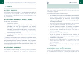44     Guia das Melhores Práticas de Governança para Fundações e Institutos Empresariais                                                                                45


        3. CONSELHO



     3.13 Número de membros                                                                depende do grau de maturidade, do ciclo de vida da organização e das
                                                                                           características da mesma.
     O número de conselheiros é relativo à complexidade das atividades da
     organização, seu setor de atuação, estágio de ciclo de vida, porte, etc.).            O conselheiro independente caracteriza-se por:
     Na maior parte das organizações, o número recomendado situa-se entre                     •• Não ter qualquer outro vínculo com a organização ou sua mantenedora;
     5 e 11 conselheiros.                                                                     •• Não ser integrante de grupo de controle ou deter participação
                                                                                                 relevante na mantenedora da organização; não ser cônjuge
     3.14 Conselheiros independentes, externos e internos                                        ou parente até segundo grau ou ser vinculado a organizações
     Há três classes de conselheiros:                                                            relacionadas à mantenedora;
         •• Independentes (vide 3.15);                                                        •• Não ter sido empregado ou diretor da organização, de sua mantenedora
         •• Externos: Conselheiros que não têm vínculo atual com a                               ou de alguma de suas subsidiárias há, pelo menos, três anos;
            organização, mas não são independentes. Por exemplo:                              •• Não estar fornecendo, comprando ou oferecendo (negociando),
            Associados (para as associações), ex-diretores e ex-funcionários da                  direta ou indiretamente, serviços e/ou produtos à organização;
            organização, advogados que prestam serviços à organização ou à                    •• Não ser cônjuge ou parente até segundo grau de algum diretor ou
            sua mantenedora, sócios ou funcionários do grupo mantenedor,                         gerente da organização;
            parentes próximos de diretores;                                                   •• Não receber remuneração da organização;
         •• Internos: Conselheiros       que    são    diretores    ou    funcionários        •• Não ter sido associado, nos últimos três anos, de uma firma de
            da organização.                                                                      auditoria que atue ou atuou, neste mesmo período, como auditor
     O conselheiro deve buscar a máxima independência possível em relação                        independente da organização;
     a quem o tenha elegido para o cargo, consciente de que, uma vez                          •• Não ser membro de uma entidade sem-fins lucrativos que receba
     eleito, sua responsabilidade se refere à organização. Se um conselheiro                     recursos financeiros significativos da organização ou de suas
     identificar pressões ou constrangimentos para o exercício de suas                           partes relacionadas;
     funções, deve assumir uma conduta de independência ao votar ou, se for                   •• Manter-se independente em relação ao executivo principal
     o caso, renunciar ao cargo.                                                                 da organização.

     3.15 Conselheiros independentes                                                       3.16 Convidados para as reuniões do Conselho
     É recomendável que o Conselho da organização tenha conselheiros                       Pessoas-chave da organização, assessores técnicos ou consultores podem
     independentes. A quantidade de conselheiros independentes                             ser convidados ocasionalmente para as reuniões do Conselho, a fim de
 