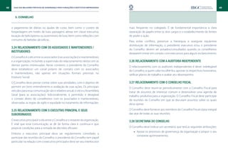 48     Guia das Melhores Práticas de Governança para Fundações e Institutos Empresariais                                                                               49


        3. CONSELHO


     o pagamento de diárias ou ajudas de custo, bem como o custeio de                      mais frequente no colegiado. É de fundamental importância a clara
     hospedagens em hotéis de luxo, passagens aéreas em classe executiva,                  separação de papéis entre os dois cargos e o estabelecimento de limites
     locação de helicópteros ou automóveis de luxo, bem como refeições com                 de poder e ação.
     consumo de bebidas alcoólicas.
                                                                                           Para evitar conflitos, preservar a hierarquia e assegurar equânime
                                                                                           distribuição de informação, o presidente executivo e/ou o presidente
     3.24 Relacionamento com os associados e mantenedores /
                                                                                           do Conselho devem ser avisados/consultados quando os conselheiros
     instituidores
                                                                                           desejarem entrar em contato com executivos para algum esclarecimento.
     O Conselho é o elo entre os associados (nas associações) e mantenedores
     e a organização, incluindo a supervisão do relacionamento desta com as                3.26 Relacionamento com a Auditoria Independente
     demais partes interessadas. Neste contexto, o presidente do Conselho
                                                                                           O relacionamento com os auditores independentes é dever indelegável
     deve estabelecer um canal próprio de contato com os associados
                                                                                           do Conselho, a quem cabe escolhê-los, aprovar os respectivos honorários,
     e mantenedores, não apenas em situações formais previstas no
                                                                                           ratificar planos de trabalho e avaliar seu desempenho.
     Estatuto Social.
     O Conselho deve prestar contas sobre suas atividades, com o objetivo de               3.27 Relacionamento com o Conselho Fiscal
     permitir um bom entendimento e avaliação de suas ações. Os principais                 O Conselho deve reunir-se periodicamente com o Conselho Fiscal para
     veículos para essa comunicação são o relatório anual, o site e a Assembleia           tratar de assuntos de interesse comum e desenvolver uma agenda de
     Geral (para as associações). Adicionalmente, é permitido e desejável                  trabalho produtiva para a organização. O Conselho Fiscal deve participar
     o contato direto de conselheiros com os associados e mantenedores,                    de reuniões do Conselho em que se discutam assuntos sobre os quais
     observadas as regras de sigilo e equidade no tratamento de informações.               deva opinar.

     3.25 Relacionamento com o executivo principal e seus                                  O Conselho deve fornecer aos membros do Conselho Fiscal cópia integral
     subordinados                                                                          das atas de todas as suas reuniões.

     O executivo principal é o elo entre o Conselho e o restante da organização.           3.28 Secretaria do Conselho
     É vital que essa comunicação se dê de forma clara e contínua e que
     propicie condições para a tomada de decisões eficazes.                                O Conselho deve indicar um secretário, que terá as seguintes atribuições:
                                                                                              •• Apoiar os processos de governança da organização e propor o seu
     Embora o executivo principal deva ser regularmente convidado a
                                                                                                 constante aprimoramento;
     participar das reuniões do Conselho, o presidente do Conselho tem papel
     particular na relação com o executivo principal e deve ser seu interlocutor
 