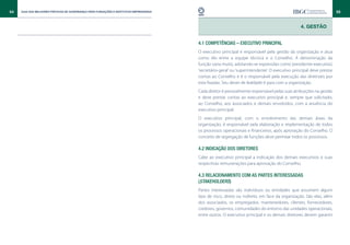 54   Guia das Melhores Práticas de Governança para Fundações e Institutos Empresariais                                                                                 55



                                                                                                                                                  4. GESTÃO


                                                                                         4.1 Competências – executivo principal
                                                                                         O executivo principal é responsável pela gestão da organização e atua
                                                                                         como elo entre a equipe técnica e o Conselho. A denominação da
                                                                                         função varia muito, adotando-se expressões como ‘presidente-executivo’,
                                                                                         ‘secretário-geral’ ou ‘superintendente’. O executivo principal deve prestar
                                                                                         contas ao Conselho e é o responsável pela execução das diretrizes por
                                                                                         este fixadas. Seu dever de lealdade é para com a organização.
                                                                                         Cada diretor é pessoalmente responsável pelas suas atribuições na gestão
                                                                                         e deve prestar contas ao executivo principal e, sempre que solicitado,
                                                                                         ao Conselho, aos associados e demais envolvidos, com a anuência do
                                                                                         executivo principal.
                                                                                         O executivo principal, com o envolvimento das demais áreas da
                                                                                         organização, é responsável pela elaboração e implementação de todos
                                                                                         os processos operacionais e financeiros, após aprovação do Conselho. O
                                                                                         conceito de segregação de funções deve permear todos os processos.

                                                                                         4.2 Indicação dos diretores
                                                                                         Cabe ao executivo principal a indicação dos demais executivos e suas
                                                                                         respectivas remunerações para aprovação do Conselho.

                                                                                         4.3 Relacionamento com as partes interessadas
                                                                                         (stakeholders)
                                                                                         Partes interessadas são indivíduos ou entidades que assumem algum
                                                                                         tipo de risco, direto ou indireto, em face da organização. São elas, além
                                                                                         dos associados, os empregados, mantenedores, clientes, fornecedores,
                                                                                         credores, governos, comunidades do entorno das unidades operacionais,
                                                                                         entre outros. O executivo principal e os demais diretores devem garantir
 