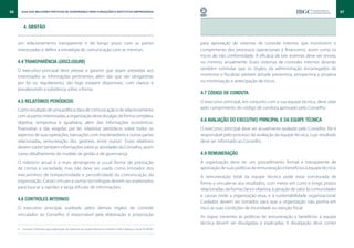 56      Guia das Melhores Práticas de Governança para Fundações e Institutos Empresariais                                                                                                                 57


          4. GESTÃO


     um relacionamento transparente e de longo prazo com as partes                                                           para aprovação de sistemas de controle internos que monitorem o
     interessadas e definir a estratégia de comunicação com as mesmas.                                                       cumprimento dos processos operacionais e financeiros, assim como os
                                                                                                                             riscos de não conformidade. A eficácia de tais sistemas deve ser revista,
     4.4 Transparência (disclosure)                                                                                          no mínimo, anualmente. Esses sistemas de controles internos deverão
     O executivo principal deve prestar e garantir que sejam prestadas aos                                                   também estimular que os órgãos da administração encarregados de
     interessados as informações pertinentes, além das que são obrigatórias                                                  monitorar e fiscalizar adotem atitude preventiva, prospectiva e proativa
     por lei ou regulamento, tão logo estejam disponíveis, com clareza e                                                     na minimização e antecipação de riscos.
     prevalecendo a substância sobre a forma.
                                                                                                                             4.7 Código de conduta
     4.5 Relatórios periódicos                                                                                               O executivo principal, em conjunto com a sua equipe técnica, deve zelar
     Como resultado de uma política clara de comunicação e de relacionamento                                                 pelo cumprimento do código de conduta aprovado pelo Conselho.
     com as partes interessadas, a organização deve divulgar, de forma completa,
     objetiva, tempestiva e igualitária, além das informações econômico-
                                                                                                                             4.8 Avaliação do executivo principal e da equipe técnica
     financeiras e das exigidas por lei, relatórios periódicos sobre todos os                                                O executivo principal deve ser anualmente avaliado pelo Conselho. Ele é
     aspectos de suas operações, transações com mantenedores e outras partes                                                 responsável pelo processo de avaliação da equipe técnica, cujo resultado
     relacionadas, remuneração dos gestores, entre outros4. Esses relatórios                                                 deve ser informado ao Conselho.
     devem conter também informações sobre as atividades do Conselho, assim
     como detalhamento do modelo de gestão e de governança.                                                                  4.9 Remuneração
     O relatório anual é a mais abrangente e usual forma de prestação                                                        A organização deve ter um procedimento formal e transparente de
     de contas à sociedade, mas não deve ser usado como limitador dos                                                        aprovação de suas políticas de remuneração e benefícios à equipe técnica.
     mecanismos de tempestividade e periodicidade da comunicação da                                                          A remuneração total da equipe técnica pode estar estruturada de
     organização. Canais virtuais e outras tecnologias devem ser explorados                                                  forma a vincular-se aos resultados, com metas em curto e longo prazos
     para buscar a rapidez e larga difusão de informações.                                                                   relacionadas, de forma clara e objetiva, à geração de valor às comunidades
                                                                                                                             e causas onde a organização atua, e à sustentabilidade organizacional.
     4.6 Controles internos                                                                                                  Cuidados devem ser tomados para que a organização não ponha em
     O executivo principal, auxiliado pelos demais órgãos de controle                                                        risco as suas condições de imunidade ou isenção fiscal.
     vinculados ao Conselho, é responsável pela elaboração e proposição
                                                                                                                             As regras inerentes às políticas de remuneração e benefícios à equipe
                                                                                                                             técnica devem ser divulgadas e explicadas. A divulgação deve conter
     4.  Exemplo: Diretrizes para elaboração de relatórios da Global Reporting Initiative (GRI) e Balanço Social do IBASE.
 