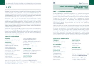 4     Guia das Melhores Práticas de Governança para Fundações e Institutos Empresariais                                                                                                      5


                                                                                                                O Instituto Brasileiro de Governança
        O GIFE
                                                                                                                                    Corporativa - IBGC

    No final dos anos 80, intensificou-se o debate internacional sobre a relativa incapacidade   O IBGC e a Governança Corporativa
    do Estado de atender a todas as demandas sociais e a necessidade de fortalecimento da
    sociedade civil. Ampliou-se a difusão dos conceitos de terceiro setor e responsabilidade     O Instituto Brasileiro de Governança Corporativa é uma organização exclusivamente
    social empresarial. No Brasil, crescia a consciência do empresariado sobre a necessidade     dedicada à promoção da governança no Brasil e principal fomentador das práticas e
    de promover transformações sociais, muito além do assistencialismo.                          discussões sobre o tema no País, tendo alcançado reconhecimento nacional e internacional.

    Nesse sentido, o GIFE é uma rede sem-fins lucrativos que reúne organizações de origem        Fundado em 27 de novembro de 1995, o IBGC – sociedade civil de âmbito
    empresarial, familiar, independente e comunitária, que investem em projetos com finalidade   nacional, sem-fins lucrativos – tem o propósito de ser referência em Governança
    pública. Sua missão é aperfeiçoar e difundir conceitos e práticas do uso de recursos         corporativa, contribuindo para o desempenho sustentável das organizações e
    privados para o desenvolvimento do bem comum, contribuindo assim para a promoção do          influenciando os agentes da nossa sociedade no sentido de maior transparência,
    desenvolvimento sustentável do Brasil, por meio do fortalecimento político-institucional e   justiça e responsabilidade.
    do apoio à atuação estratégica dos investidores sociais privados. Também organiza cursos,    O IBGC hoje conta com mais de 1.500 associados, e ministra cursos de capacitação
    publicações, congressos e outros eventos.                                                    para executivos, empresários, conselheiros e pesquisadores. O Instituto destaca-se
    Nascido como grupo informal em 1989, foi instituído como Grupo de Institutos Fundações       também por ter elaborado, em 1999, o Código das Melhores Práticas de Governança
    e Empresas em 1995 por 25 organizações. Nos anos seguintes, tornou-se uma referência         Corporativa, que já está na sua quarta edição atualizada. Além do Código, o Instituto
    no Brasil sobre investimento social privado e vem contribuindo para o desenvolvimento        tem uma gama de publicações sobre aspectos relevantes da Governança Corporativa,
    de organizações similares em outros países. Hoje, a Rede GIFE reúne 122 associados* que,     tais como os Cadernos de Governança, as cartas diretrizes e estudos de caso.
    somados, investem mais de R$ 1,3 bilhão por ano.                                             O Guia das Melhores Práticas de Governança para Fundações e Institutos Empresariais
                                                                                                 tem como objetivo tornar ainda mais abrangente o escopo de atuação do IBGC.
    Conselho de Governança
    Presidente                                    Instituto de Cidadania Empresarial –           Conselho de Administração
    Fundação Bradesco – Denise Aguiar             Renata de Camargo Nascimento
                                                                                                 Presidente                                    Comitê Executivo
                                                  Oi Futuro – Samara de Sá e Benevides Werner
    Conselheiros                                                                                 Mauro Rodrigues da Cunha                      André Coutinho
                                                  Fundação Orsa – Sergio Amoroso
    Fundação Ford – Ana Toni                                                                                                                   Eliane Aleixo Lustosa
                                                  Fundação Avina –                               Vice-presidentes
    Fundação Victor Civita – David Saad                                                                                                        Ricardo Veirano
                                                  Maneto (Valdemar de Oliveira Neto)             Gilberto Mifano
    Fundação Roberto Marinho –
                                                                                                 João Pinheiro Nogueira Batista                Secretária-Geral
    Hugo Guimarães Barreto Filho                  Conselho Fiscal
                                                                                                                                               Heloisa Belotti Bedicks
    Instituto Gerdau – José P. Soares Martins     Fundação Itaú Social – Reginaldo José Camilo   Conselheiros
    Instituto Paulo Montenegro –                  Grupo Santander – Laura Oltramare              Alberto Emmanuel Whitaker
    Luis Paulo Montenegro                         BM&FBovespa – Izalco Sardenberg                Carlos Biedermann
                                                                                                                                               Para mais informações sobre o IBGC,
    Fundação Tide Azevedo Setúbal –                                                              Eliane Aleixo Lustosa
                                                                                                                                               consulte o site www.ibgc.org.br.
    Maria Alice Setúbal                           Secretário-Geral                               Leonardo Viegas
    Fundação Odebrecht – Mauricio Medeiros        Fernando Rossetti                              Luiz Leonardo Cantidiano                      Para associar-se ao IBGC, ligue
                                                                                                 Roberto Faldini                               (11) 3043-7008 ou 3043-6007.
    Para mais informações sobre o GIFE, consulte o site www.gife.org.br.
    *66 fundações e institutos empresariais, 31 empresas e 25 fundações e institutos
    comunitários, independentes ou familiares.
 