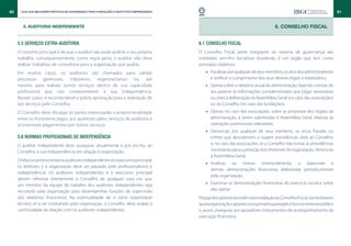 60     Guia das Melhores Práticas de Governança para Fundações e Institutos Empresariais                                                                                     61


        5. AUDITORIA INDEPENDENTE                                                                                                      6. CONSELHO FISCAL


     5.5 Serviços extra-auditoria                                                          6.1 Conselho Fiscal
     O conceito principal é de que o auditor não pode auditar o seu próprio                O Conselho Fiscal, parte integrante do sistema de governança das
     trabalho, consequentemente, como regra geral, o auditor não deve                      entidades sem-fins lucrativos brasileiras, é um órgão que tem como
     realizar trabalhos de consultoria para a organização que audita.                      principais objetivos:
     Em muitos casos, os auditores são chamados para validar                                   •• Fiscalizar, por qualquer de seus membros, os atos dos administradores
     processos gerenciais, tributários, organizacionais ou, até                                   e verificar o cumprimento dos seus deveres legais e estatutários;
     mesmo, para realizar outros serviços dentro de sua capacidade                             •• Opinar sobre o relatório anual da administração, fazendo constar do
     profissional que não comprometem a sua independência.                                        seu parecer as informações complementares que julgar necessárias
     Nesses casos, é recomendável a prévia aprovação para a realização de                         ou úteis à deliberação da Assembleia Geral (no caso das associações)
     tais serviços pelo Conselho.                                                                 ou do Conselho (no caso das fundações);
     O Conselho deve divulgar às partes interessadas a proporcionalidade                       •• Opinar, no caso das associações, sobre as propostas dos órgãos da
     entre os honorários pagos aos auditores pelos serviços de auditoria e                        administração, a serem submetidas à Assembleia Geral, relativas às
     os eventuais pagamentos por outros serviços.                                                 operações patrimoniais relevantes;
                                                                                               •• Denunciar, por qualquer de seus membros, os erros, fraudes ou
     5.6 Normas profissionais de independência                                                    crimes que descobrirem, e sugerir providências úteis ao Conselho;
     O auditor independente deve assegurar, anualmente e por escrito, ao                          e, no caso das associações, se o Conselho não tomar as providências
     Conselho, a sua independência em relação à organização.                                      necessárias para a proteção dos interesses da organização, denunciar
                                                                                                  à Assembleia Geral;
     O relacionamento entre os auditores independentes e o executivo principal,
                                                                                               •• Analisar, ao menos trimestralmente, o balancete e
     os diretores e a organização deve ser pautado pelo profissionalismo e
                                                                                                  demais demonstrações financeiras elaboradas periodicamente
     independência. Os auditores independentes e o executivo principal
                                                                                                  pela organização;
     devem informar diretamente o Conselho de qualquer caso em que
     um membro da equipe de trabalho dos auditores independentes seja                          •• Examinar as demonstrações financeiras do exercício social e sobre
     recrutado pela organização para desempenhar funções de supervisão                            elas opinar.
     dos relatórios financeiros. Na eventualidade de o sócio responsável                   É boa prática prever a existência e instalação do Conselho Fiscal, na medida em
     técnico vir a ser contratado pela organização, o Conselho deve avaliar a              que a organização capta recursos privados para aplicá-los no interesse público
     continuidade da relação com os auditores independentes.                               e, assim, assegurar aos apoiadores instrumentos de acompanhamento da
                                                                                           execução financeira.
 
