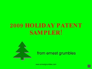 2009 HOLIDAY PATENT SAMPLER! from ernest grumbles 