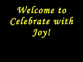 Welcome to Celebrate with Joy! 