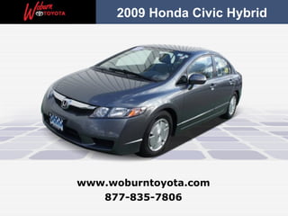 2009 Honda Civic Hybrid




www.woburntoyota.com
   877-835-7806
 