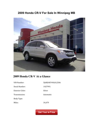 2009 Honda CR-V For Sale In Winnipeg MB




2009 Honda CR-V At a Glance

	
  VIN	
  Number:	
         	
  5J6RE48749L812506	
  

	
  Stock	
  Number:	
       	
  1427991	
  

	
  Exterior	
  Color:	
     	
  Silver	
  

	
  Transmission:	
          	
  Automatic	
  

	
  Body	
  Type:	
          	
  	
  

	
  Miles:	
                 	
  34,479	
  

	
  	
                       	
  	
  
 