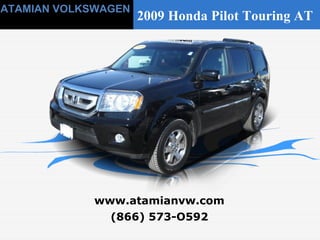 (866) 573-O592 www.atamianvw.com ATAMIAN VOLKSWAGEN 2009 Honda Pilot Touring AT  