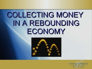 COLLECTING MONEY  IN A REBOUNDING ECONOMY 