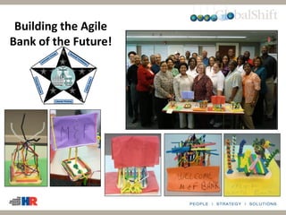 Building the Agile
Bank of the Future!
Anticipate Change Generate Confidence
InitiateAction
Liberate Thinking
EvaluateResults
TechnologyTechnology ProcessProcess
PeoplePeople
Anticipate Change Generate Confidence
InitiateAction
Liberate Thinking
EvaluateResults
TechnologyTechnology ProcessProcess
PeoplePeople
 