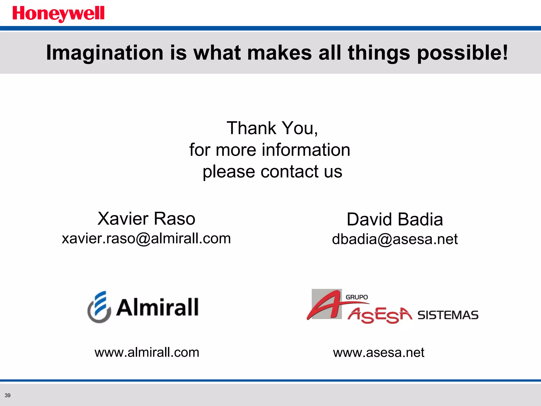 Imagination is what makes all things possible! Thank You, for more information  please contact us Xavier Raso [email_address] David Badia [email_address] www.almirall.com www.asesa.net 