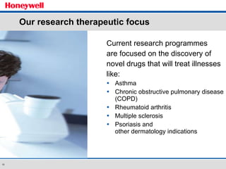 Our research therapeutic focus Current research programmes are focused on the discovery of  novel drugs that will treat illnesses like: Asthma Chronic obstructive pulmonary disease (COPD) Rheumatoid arthritis Multiple sclerosis Psoriasis and  other dermatology indications 