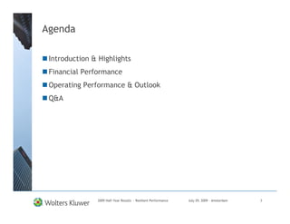 Agenda

 Introduction & Highlights
 Financial Performance
 Operating Performance & Outlook
 Q&A




               2009 Half-Year Results - Resilient Performance   July 29, 2009 – Amsterdam   3
 