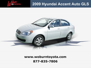 877-835-7806 www.woburntoyota.com 2009 Hyundai Accent Auto GLS 