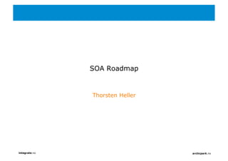 SOA Roadmap


               Thorsten Heller




integrate.no                     arcticpark.no
 