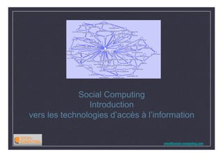 Social Computing
                Introduction
vers les technologies d’accès à l’information


                                    yves@social-computing.com
 