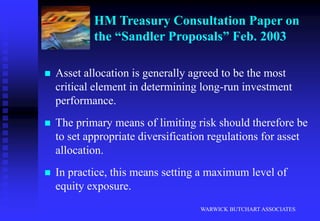 WARWICK BUTCHART ASSOCIATESOur Investment ApproachWe undertake comprehensive quantitative financial performance analysis.We do considerable qualitative research - dozens of meetings each year with UK and international investment fund managers, strategists, analysts, and economists.We undertake frequent reviews.