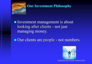 Work together as a team to provide a truly personal service to our clients.WARWICK BUTCHART ASSOCIATESTestimonials from clientsHas delivered a caring and professional service and investment performance to clients.