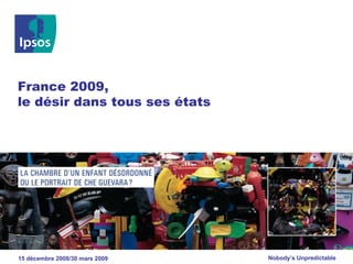 France 2009, le désir dans tous ses états 15 décembre 2008/30 mars 2009 