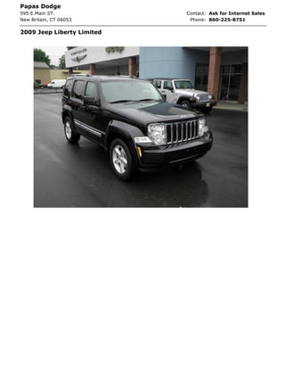 Papas Dodge
595 E.Main ST.              Contact: Ask for Internet Sales
New Britain, CT 06053        Phone: 860-225-8751

2009 Jeep Liberty Limited
 