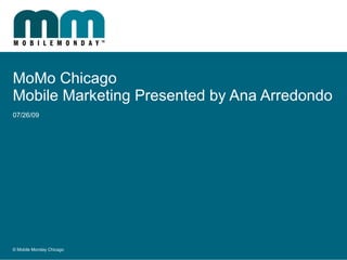 MoMo Chicago Mobile Marketing Presented by Ana Arredondo 