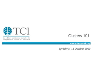 Clusters 101
Jyväskylä, 13 October 2009
 