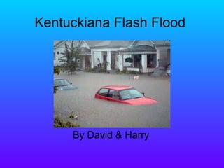 Kentuckiana Flash Flood  By David & Harry 