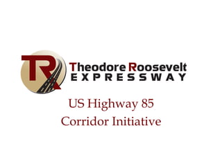 US Highway 85
Corridor Initiative
 