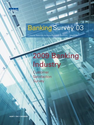 Customer Retention during an Economic Downturn May 2009
03
Customer
Satisfaction
Survey
Banking
2009 Banking
Industry
 