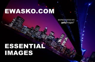 EWASKO.COM
             REPRESENTED BY:




ESSENTIAL
IMAGES
 