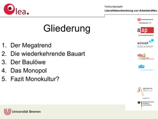 Gliederung Der Megatrend Die wiederkehrende Bauart Der Baulöwe Das Monopol  Fazit Monokultur? 