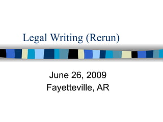 Legal Writing (Rerun)


      June 26, 2009
     Fayetteville, AR
 