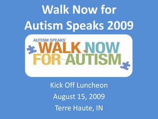 Walk Now for Autism Speaks 2009 Kick Off Luncheon August 15, 2009 Terre Haute, IN 
