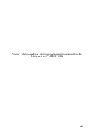 Annexe 2 : Fiche technique Biovet : Détermination de la concentration en progestérone dans
                        le lait grâce au test OVUCHECK® MILK




                                                                                       111
 
