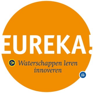 EurEka!
 Waterschappen leren
     innoveren         2009

                       09
 