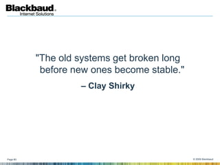 "The old systems get broken long
           before new ones become stable."
                   – Clay Shirky




Page #3  ...