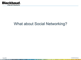 What about Social Networking?




Page #56                                   © 2009 Blackbaud
 