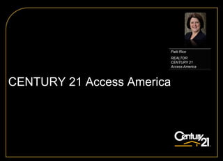 Patti Rice
                        REALTOR
                        CENTURY 21
                        Access America




CENTURY 21 Access America
 