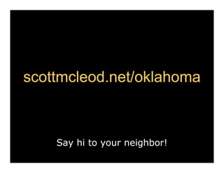 scottmcleod.net/
scottmcleod net/oklahoma
scottmcleod.net/oklahoma
            net/oklahoma



    Say hi to your neighbor!
 