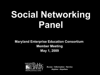 Social Networking Panel Maryland Enterprise Education Consortium  Member Meeting May 1, 2009 