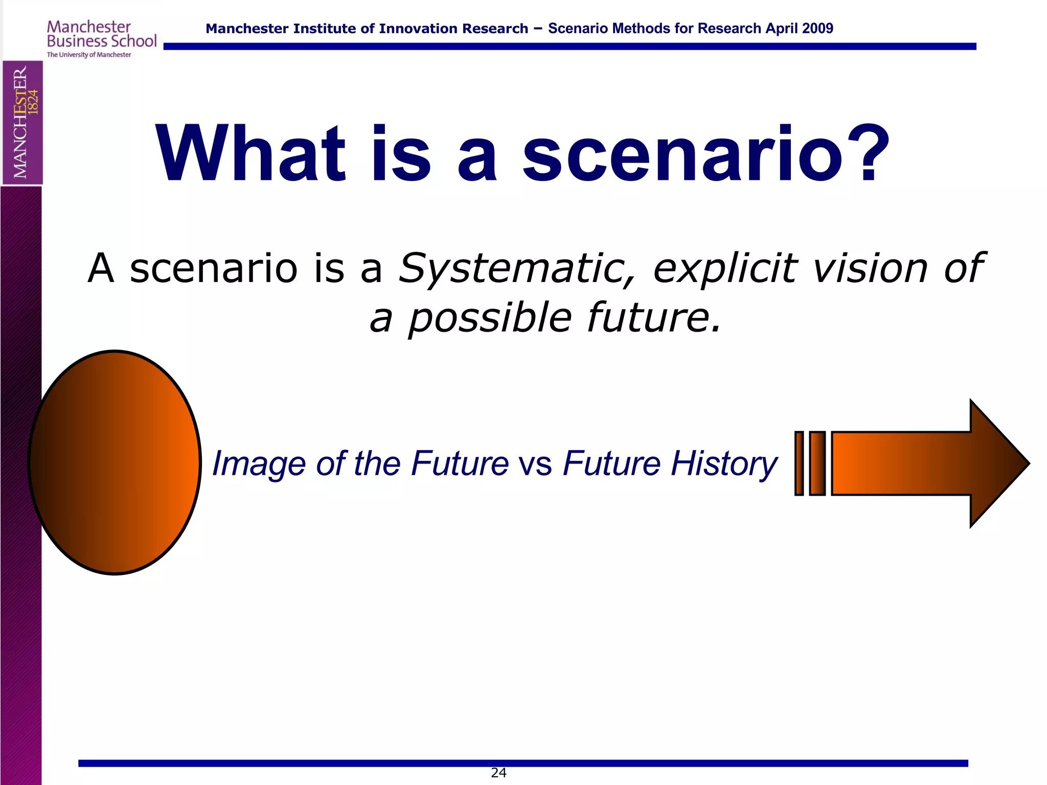 What is a scenario? A scenario is a  Systematic, explicit vision of a possible future. Image of the Future  vs  Future   History   