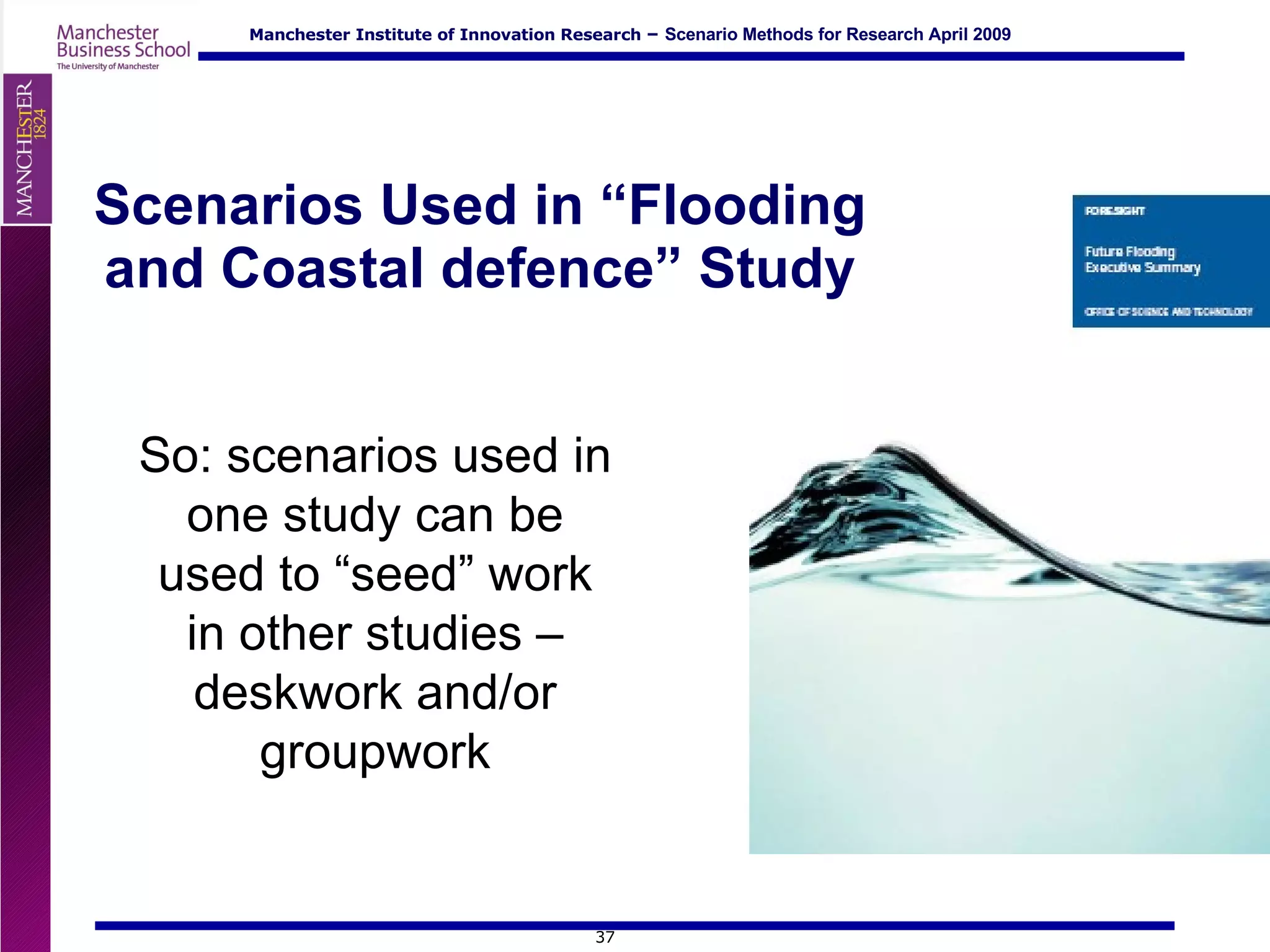 Scenarios Used in “Flooding and Coastal defence” Study So: scenarios used in one study can be used to “seed” work in other studies – deskwork and/or groupwork 