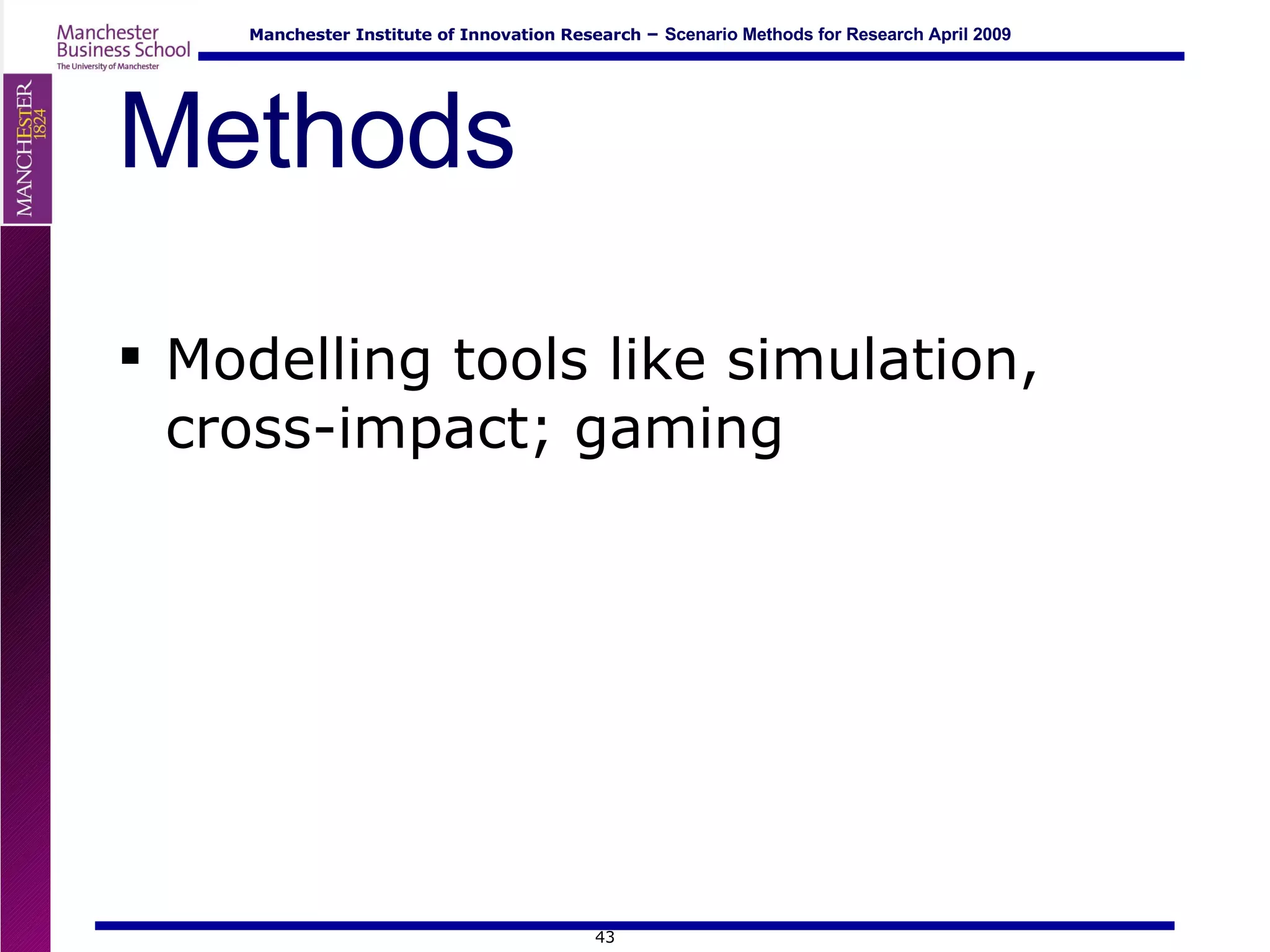 Methods Modelling tools like simulation, cross-impact; gaming 