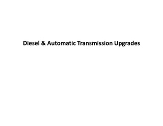 Diesel & Automatic Transmission Upgrades
 