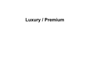 Luxury / Premium
 